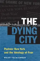 Die sterbende Stadt: Das New York der Nachkriegszeit und die Ideologie der Furcht - The Dying City: Postwar New York and the Ideology of Fear