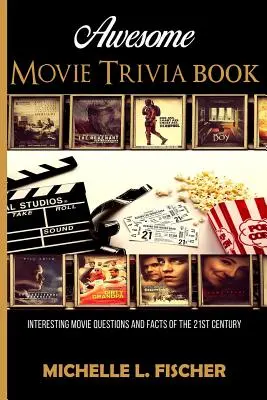 Awesome Movie Trivia: Interessante Filmfragen und Fakten des 21. Jahrhunderts - Awesome Movie Trivia: Interesting Movie Questions And Facts Of The 21st Century