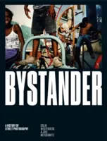 Bystander: Eine Geschichte der Straßenfotografie - Bystander: A History of Street Photography