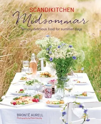 Scandikitchen: Midsommar: Einfach leckeres Essen für Sommertage - Scandikitchen: Midsommar: Simply Delicious Food for Summer Days