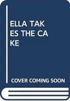 ELLA NIMMT DEN KUCHEN - ELLA TAKES THE CAKE