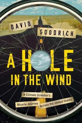 Hole in the Wind - Die Fahrradreise eines Klimawissenschaftlers quer durch die Vereinigten Staaten - Hole in the Wind - A Climate Scientist's Bicycle Journey Across the United States