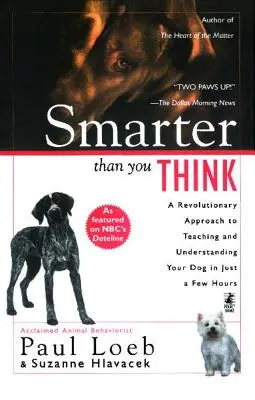 Klüger als Sie denken: Ein revolutionärer Ansatz, um Ihren Hund in nur wenigen Stunden zu lehren und zu verstehen - Smarter Than You Think: A Revolutionary Approach to Teaching and Understanding Your Dog in Just a Few Hours
