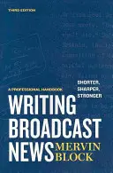 Schreiben von Rundfunknachrichten - kürzer, schärfer, stärker: Ein Profi-Handbuch - Writing Broadcast News -- Shorter, Sharper, Stronger: A Professional Handbook