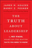 Die Wahrheit über Leiterschaft: Die unverfälschten, wichtigen Fakten, die Sie wissen müssen - The Truth about Leadership: The No-Fads, Heart-Of-The-Matter Facts You Need to Know