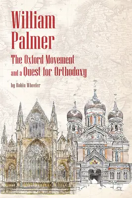 William Palmer: Die Oxford-Bewegung und die Suche nach Orthodoxie - William Palmer: The Oxford Movement and a Quest for Orthodoxy