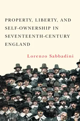 Eigentum, Freiheit und Selbsteigentum im England des siebzehnten Jahrhunderts - Property, Liberty, and Self-Ownership in Seventeenth-Century England