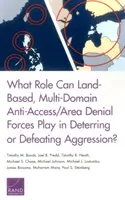 Welche Rolle können landgestützte, gebietsübergreifende Anti-Access/Area Denial Forces bei der Abschreckung oder Abwehr von Aggressionen spielen? - What Role Can Land-Based, Multi-Domain Anti-Access/Area Denial Forces Play in Deterring or Defeating Aggression?
