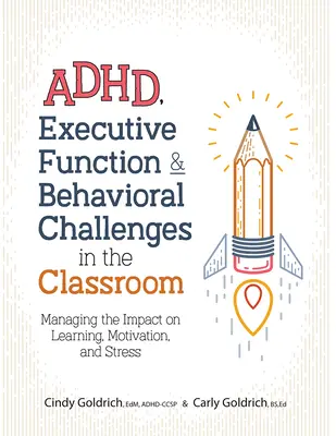 Adhd, Exekutivfunktionen und Verhaltensauffälligkeiten im Klassenzimmer: Umgang mit den Auswirkungen auf Lernen, Motivation und Stress - Adhd, Executive Function & Behavioral Challenges in the Classroom: Managing the Impact on Learning, Motivation and Stress