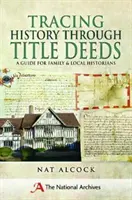Geschichte anhand von Eigentumsurkunden nachverfolgen: Ein Leitfaden für Familien- und Lokalhistoriker - Tracing History Through Title Deeds: A Guide for Family and Local Historians
