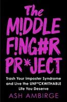 Projekt Mittelfinger - Beseitigen Sie Ihr Impostersyndrom und leben Sie das Leben, das Sie verdienen - Middle Finger Project - Trash Your Imposter Syndrome and Live the Unf*ckwithable Life You Deserve