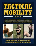 Taktische Beweglichkeit: Der umfassende Trainings- und Fitnessleitfaden für mehr Leistung und Verletzungsprävention - Tactical Mobility: The Comprehensive Training & Fitness Guide for Increased Performance & Injury Prevention