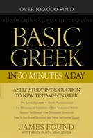 Grundlegendes Griechisch in 30 Minuten pro Tag: Griechisches Arbeitsbuch zum Neuen Testament für Laien - Basic Greek in 30 Minutes a Day: New Testament Greek Workbook for Laymen