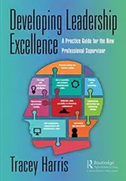 Herausragende Führungsqualitäten entwickeln: Ein Praxisleitfaden für den neuen professionellen Supervisor - Developing Leadership Excellence: A Practice Guide for the New Professional Supervisor