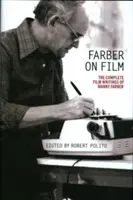 Farber im Film: Die vollständigen Filmarbeiten von Manny Farber: Eine Sonderveröffentlichung der Library of America - Farber on Film: The Complete Film Writings of Manny Farber: A Library of America Special Publication