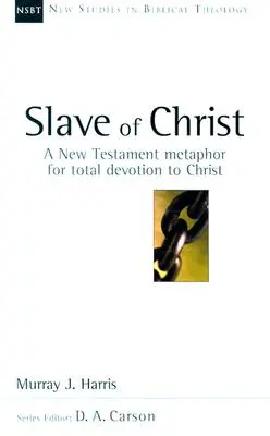 Sklave von Christus: Eine neutestamentliche Metapher für die totale Hingabe an Christus - Slave of Christ: A New Testament Metaphor for Total Devotion to Christ