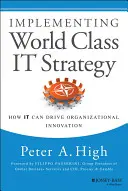 Umsetzung einer IT-Strategie von Weltklasse: Wie IT die organisatorische Innovation vorantreiben kann - Implementing World Class IT Strategy: How IT Can Drive Organizational Innovation