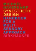 Synästhetisches Design - Handbuch für eine multisensorische Herangehensweise - Synesthetic Design - Handbook for a Multi-Sensory Approach