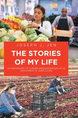 Die Geschichten meines Lebens: Autobiographie des ehemaligen Unterstaatssekretärs des US-Landwirtschaftsministeriums - The Stories of My Life: Autobiography of Former Under-Secretary of US Department of Agriculture