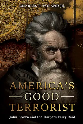 Amerikas guter Terrorist: John Brown und der Überfall auf Harpers Ferry - America's Good Terrorist: John Brown and the Harpers Ferry Raid