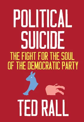 Politischer Selbstmord: Der Kampf um die Seele der Demokratischen Partei - Political Suicide: The Fight for the Soul of the Democratic Party