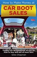 How To Make Money at Car Boot Sales - Insider-Tipps und praktische Ratschläge zum Kaufen und Verkaufen auf 