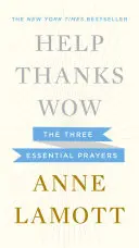 Hilfe, Danke, Wow: Die drei wichtigsten Gebete - Help, Thanks, Wow: The Three Essential Prayers