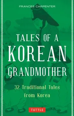 Erzählungen einer koreanischen Großmutter: 32 traditionelle Erzählungen aus Korea - Tales of a Korean Grandmother: 32 Traditional Tales from Korea