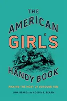 Das Handy-Buch für amerikanische Mädchen: Das Beste aus dem Outdoor-Spaß machen - The American Girl's Handy Book: Making the Most of Outdoor Fun