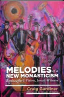 Melodien eines neuen Mönchtums - Bonhoeffers Vision, Ionas Zeugnis - Melodies of a New Monasticism - Bonhoeffer's Vision, Iona's Witness