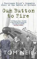 Pistolenknopf zum Feuern: Die dramatische Geschichte eines Hurricane-Piloten in der Schlacht um Großbritannien - Gun Button to Fire: A Hurricane Pilot's Dramatic Story of the Battle of Britain