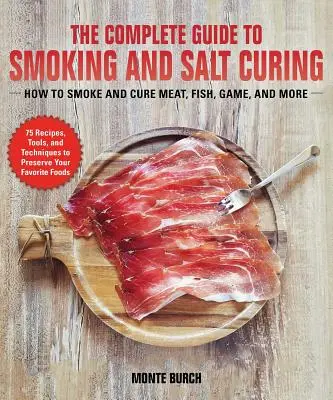 Der komplette Leitfaden zum Räuchern und Pökeln: Wie man Fleisch, Fisch und Wild konserviert - The Complete Guide to Smoking and Salt Curing: How to Preserve Meat, Fish, and Game