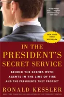 Im Geheimdienst des Präsidenten: Hinter den Kulissen mit Agenten in der Schusslinie und den Präsidenten, die sie beschützen - In the President's Secret Service: Behind the Scenes with Agents in the Line of Fire and the Presidents They Protect