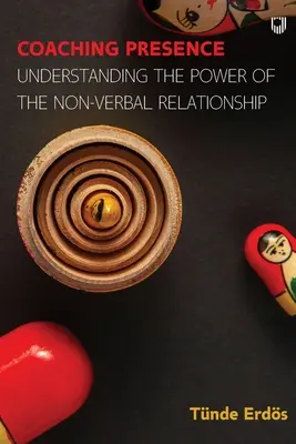 Präsenz coachen: Die Macht der nonverbalen Beziehung verstehen - Coaching Presence: Understanding the Power of the Non-Verbal Relationship