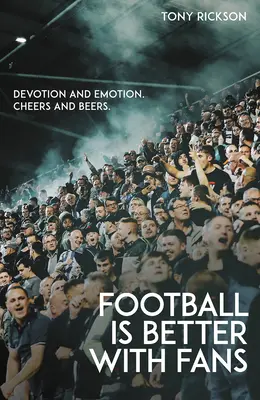 Fußball ist besser mit Fans: Hingabe und Emotionen, Jubel und Bier - Football's Better with Fans: Devotion and Emotion, Cheers and Beers