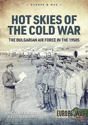 Der heiße Himmel des Kalten Krieges: Die bulgarischen Luftstreitkräfte in den 1950er Jahren - Hot Skies of the Cold War: The Bulgarian Air Force in the 1950s