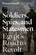 Soldaten, Spione und Staatsmänner: Ägyptens Weg zur Revolte - Soldiers, Spies, and Statesmen: Egypt's Road to Revolt