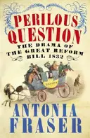 Die gefährliche Frage - Das Drama um das große Reformgesetz 1832 - Perilous Question - The Drama of the Great Reform Bill 1832