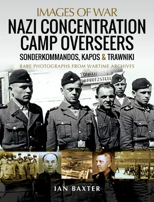 Nazi-Konzentrationslager-Aufseher: Sonderkommandos, Kapos und Trawniki - Nazi Concentration Camp Overseers: Sonderkommandos, Kapos & Trawniki