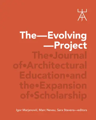 Das sich entwickelnde Projekt: Die Zeitschrift für Architekturausbildung und die Ausweitung der Wissenschaft - The Evolving Project: The Journal of Architectural Education and the Expansion of Scholarship