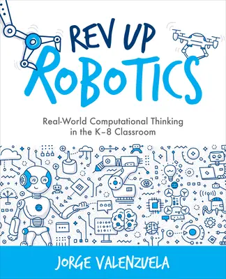 REV Up Robotics: Computergestütztes Denken in der realen Welt im K-8-Klassenzimmer - REV Up Robotics: Real-World Computational Thinking in the K-8 Classroom