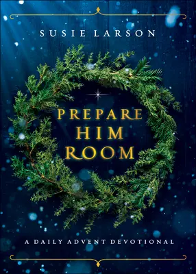 Bereite ihm Raum: Eine tägliche Adventsandacht - Prepare Him Room: A Daily Advent Devotional