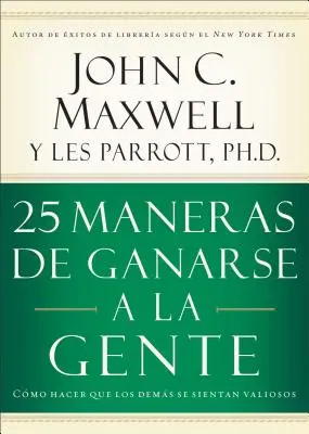 25 Maneras de Ganarse a la Gente: Wie Sie Ihre Mitarbeiter wertschätzen - 25 Maneras de Ganarse a la Gente: Cmo Hacer Que Los Dems Se Sientan Valiosos