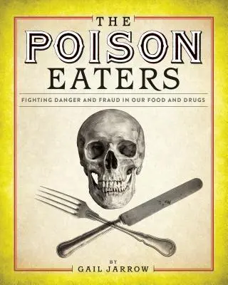 Die Giftzwerge: Der Kampf gegen Gefahr und Betrug in unseren Lebensmitteln und Medikamenten - The Poison Eaters: Fighting Danger and Fraud in Our Food and Drugs