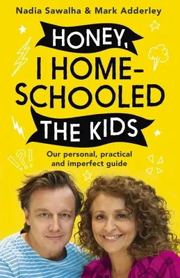 Schatz, ich habe die Kinder zu Hause unterrichtet: Ein persönlicher, praktischer und unvollkommener Leitfaden - Honey, I Homeschooled the Kids: A Personal, Practical and Imperfect Guide