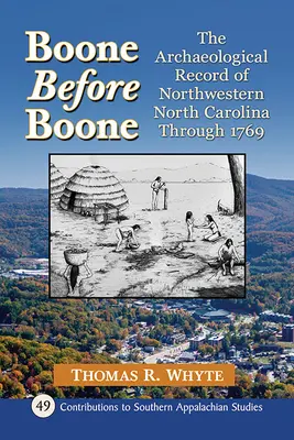Boone vor Boone: Die archäologische Aufzeichnung des nordwestlichen North Carolina bis 1769 - Boone Before Boone: The Archaeological Record of Northwestern North Carolina Through 1769