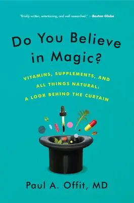 Glauben Sie an Magie?: Vitamine, Nahrungsergänzungsmittel und alles, was natürlich ist: Ein Blick hinter den Vorhang - Do You Believe in Magic?: Vitamins, Supplements, and All Things Natural: A Look Behind the Curtain