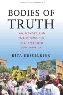 Körper der Wahrheit: Recht, Erinnerung und Emanzipation im Südafrika der Post-Apartheid - Bodies of Truth: Law, Memory, and Emancipation in Post-Apartheid South Africa