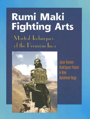 Rumi Maki Fighting Arts: Kampftechniken der peruanischen Inka - Rumi Maki Fighting Arts: Martial Techniques of the Peruvian Inca