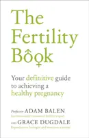 Das Fruchtbarkeitsbuch: Ihr definitiver Leitfaden für eine gesunde Schwangerschaft - The Fertility Book: Your Definitive Guide to Achieving a Healthy Pregnancy